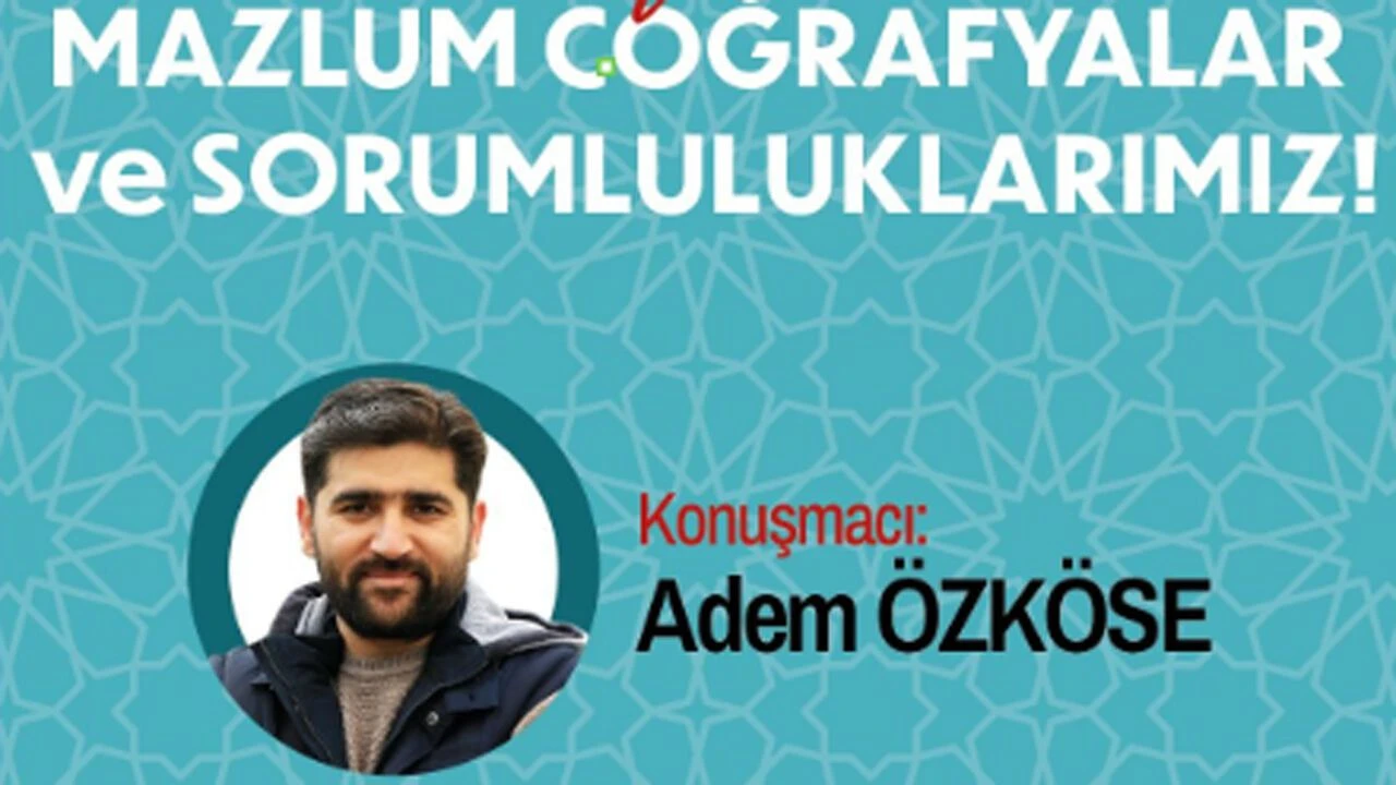 “MAZLUM COĞRAFYA VE SORUMLULUKLARIMIZ” KONFERANSI ÇORUM’DA DÜZENLENECEK
